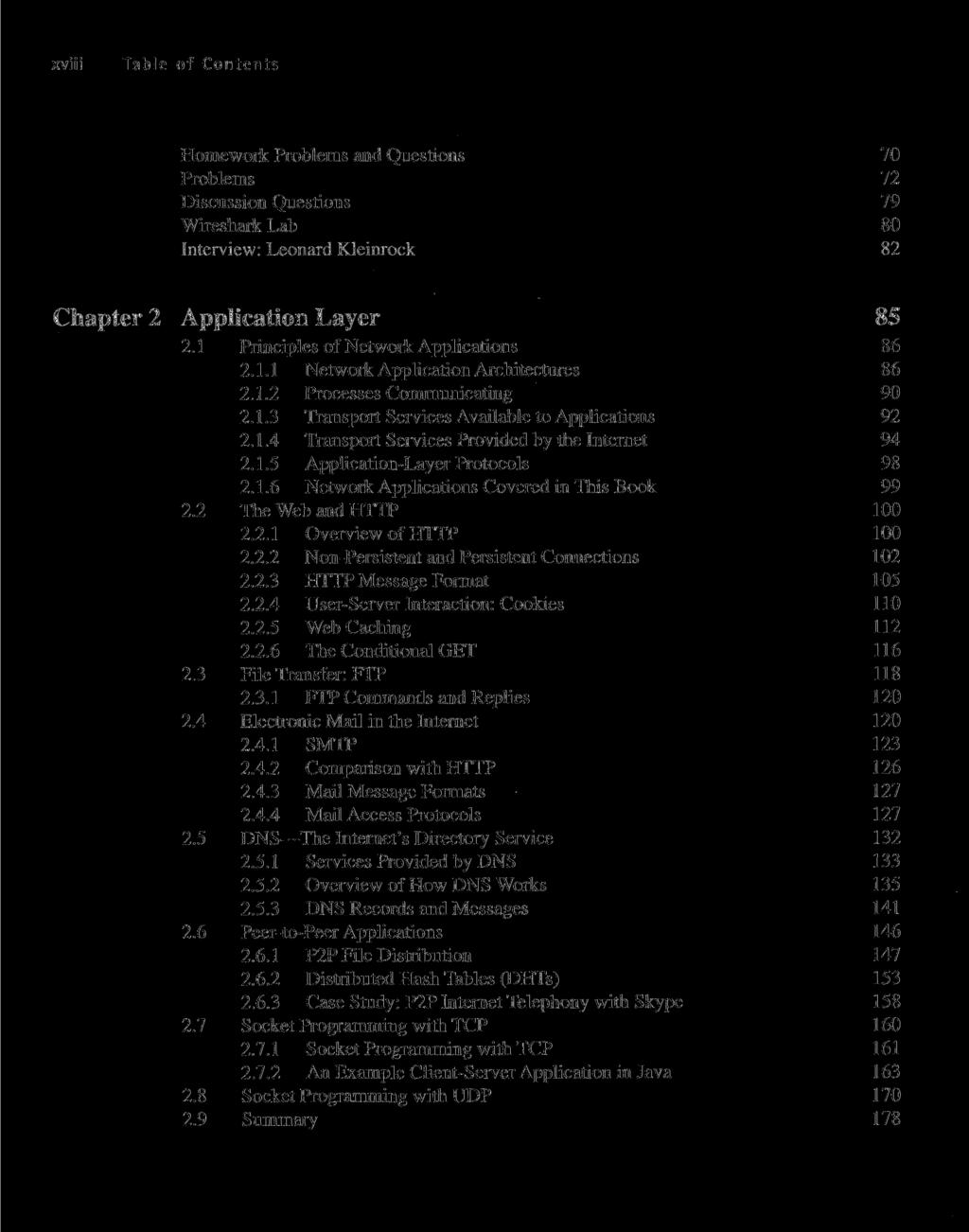 xviii Table of Contents Homework Problems and Questions 70 Problems 72 Discussion Questions 79 Wireshark Lab 80 Interview: Leonard Kleinrock 82 Chapter 2 Application Layer 85 2.