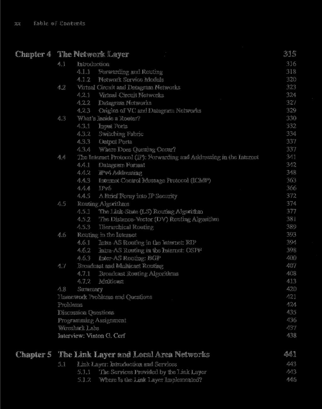 xx Table of Contents Chapter 4 The Network Layer 315 4.1 Introduction 316 4.1.1 Forwarding and Routing 318 4.1.2 Network Service Models 320 4.2 Virtual Circuit and Datagram Networks 323 4.2.1 Virtual-Circuit Networks 324 4.