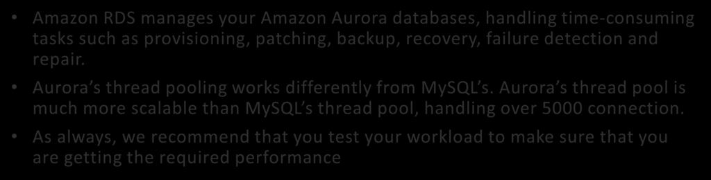 Aurora Management Amazon RDS manages your Amazon Aurora databases, handling time-consuming tasks such as provisioning, patching, backup, recovery, failure detection and repair.