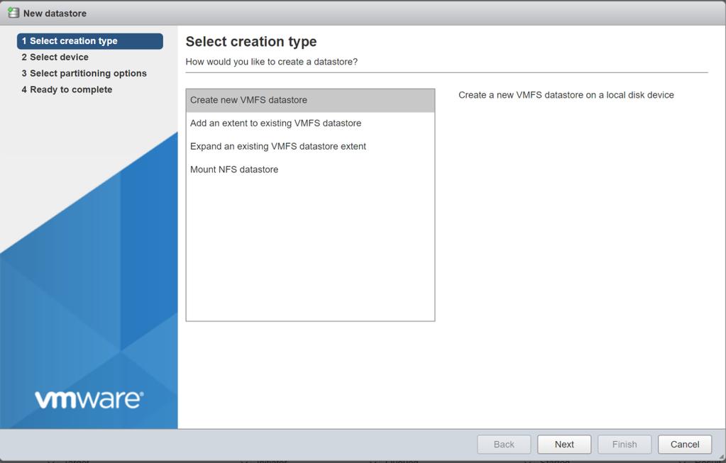 3. Select Create new VMFS datastore as a creation type. 4. Name the datastore.