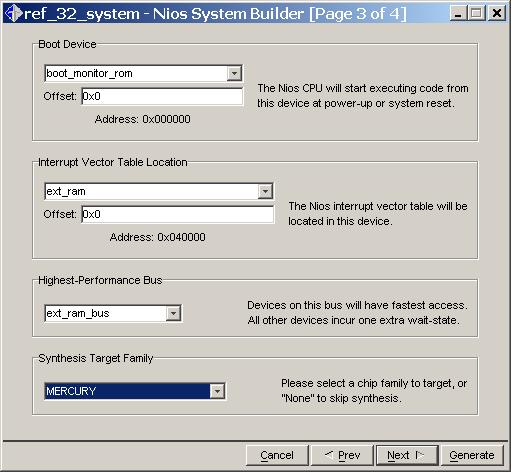 9. When you are finished changing the CPU and peripheral parameters, click Next in the Nios System Builder. 10. Choose the targeted device family. See Figure 2. Figure 2. Nios System Builder (Page 3 of 4) 11.