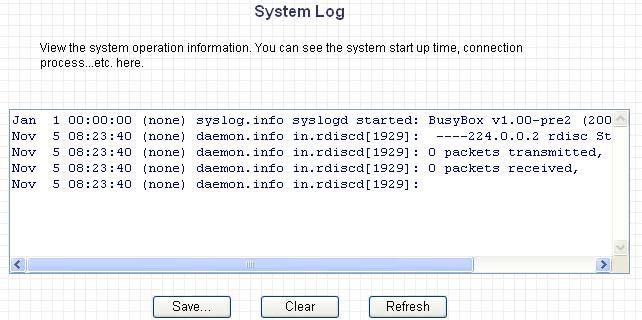 3.3 System Log View the operation log of the system. Parameters System Log Description This page shows the system log of the broadband router. It displays any event occurred after system start up.