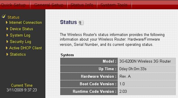 Select one of the above Status selections and proceed to the manual s relevant sub-section Status and Information The Status and Information section allows you to view the router s system information