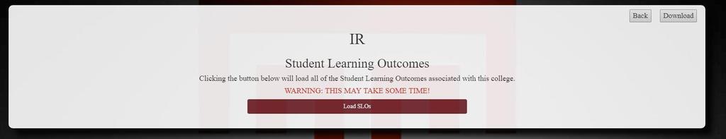 a. A pop-up window will appear. Click the Load SLOs button to view the SLOs for your school or college. b. In this screen, you can see all Student Learning outcomes for the entire college.