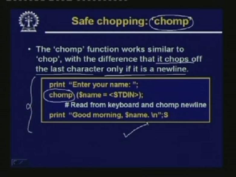 This is called chomp c h o m p. This is the name of version of chop where it chops of the last character only if it is a new line.