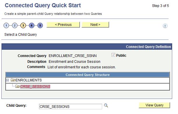 Using Connected Query Chapter 6 Step 3: Select a Child Query Use the Connected Query Quick Start - Step 3 (CQ_WZ_CHILDQRY) to select an existing query to use as the child query. Navigation 1.