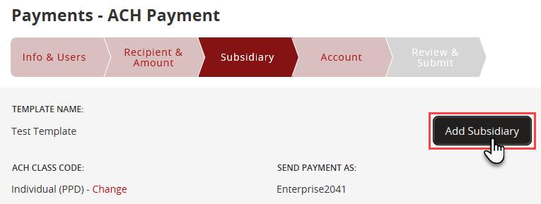 Setting Up New Templates for ACH and Wires 13. Enter the Name and choose the Payment Types. 14. Select Create Subsidiary.