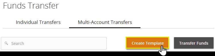 Multi-Transfers 3. Select Create Template. 4. Enter your Template Name. 5.