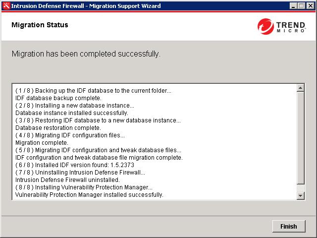 Trend Micro Vulnerability Protection Installation Guide A screen similar to the following appears: Figure I-8. Migration Status - Successfully Completed 10.
