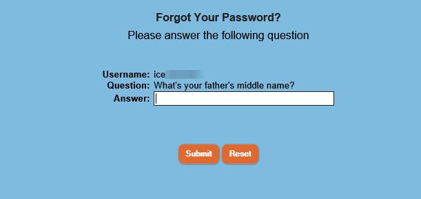 Forgot Password or Username 1.2 Enter the answer to the security question, exactly as it was entered during registration. The answer is case sensitive.
