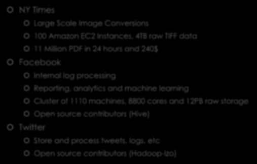 Hadoop Usecases NY Times Large Scale Image Conversions 100 Amazon EC2 Instances, 4TB raw TIFF data 11 Million PDF in 24 hours and 240$ Facebook Internal log processing Reporting, analytics