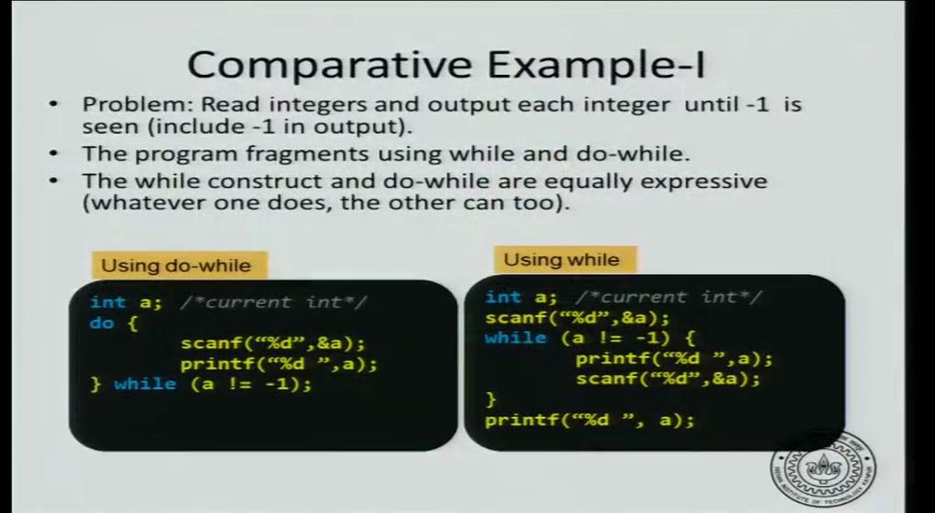 (Refer Slide Time: 02:13) So, let us see the comparison between a loop while loop and do while loop.