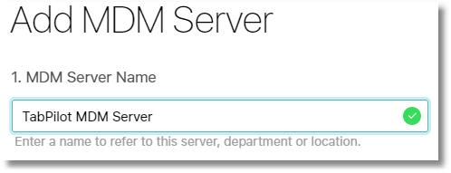 3. Choose Add MDM Server in bottom right corner. 4. Type a name in the MDM Server Name field, such as TabPilot MDM Server. 5. Now upload your public key.