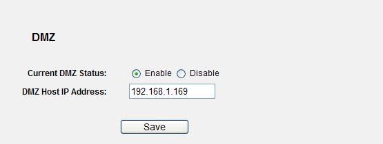 type your IP address into the DMZ Host IP Address field, using 192.168.1.169 as an example, remember to click the Save button.