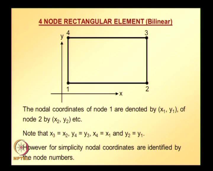 (Refer Slide Time: 07:31) So, now let us take a 4 node rectangular element, A 4 node rectangular element is shown in the figure.