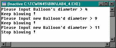 Example#3: while-loop : /*Conditional loop Using while Statement */ #define RIGHT_SIZE 10 void main() int diameter; printf("please Input Balloon's diameter > "); scanf("%d",&diameter); while(diameter