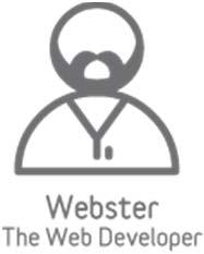 Webster s Story/Overview Full HTML Control Leverage CSS, AJAX, Flash Webster The Web Developer has a solid knowledge base using HTML, JavaScript and CSS and is typically responsible for theme/skin