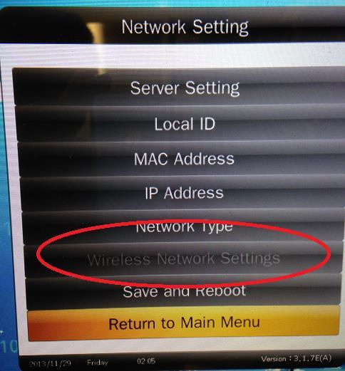 If your screen still hasn t connected to the network, go to Network Setting Wireless Network Settings: 1.