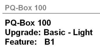 PQ-Box 100 Upgrade Basic (B0) to Light (B1) Order code: 900.9090 Note: serial number required PQ-Box 100 Upgrade Light (B1) to Expert (B2) Order code: 900.