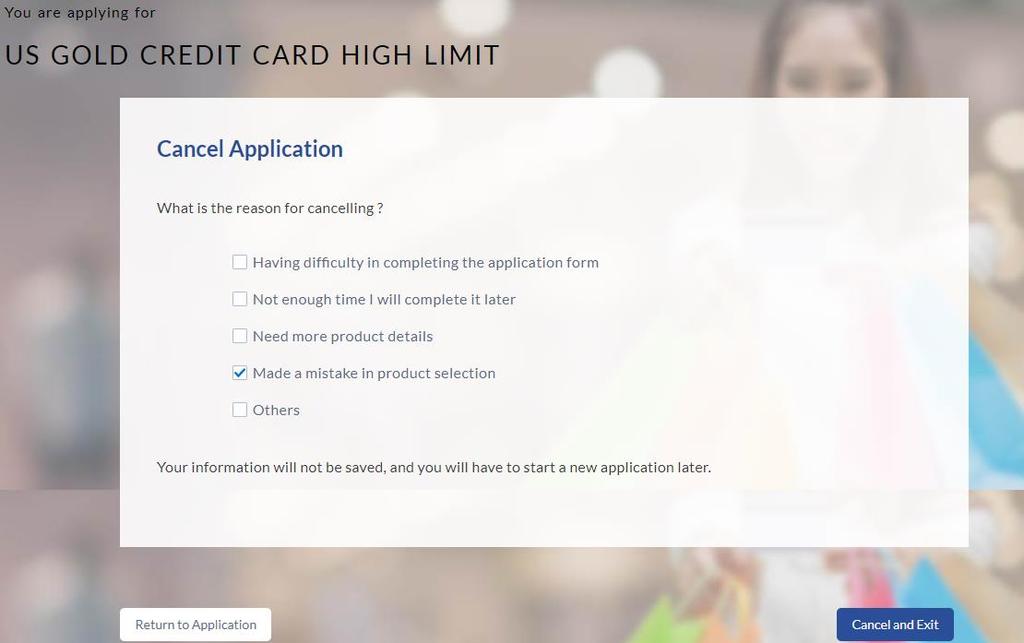 3.16 Cancel Application The option to cancel the application is provided throughout the application and you can opt to cancel the application at any step. To cancel an application: Click Cancel.