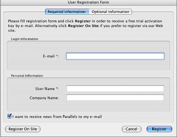 Installing Parallels Desktop 31 3 In the User Registration Form dialog, specify your e-mail address and your name. The Company Name field is optional.