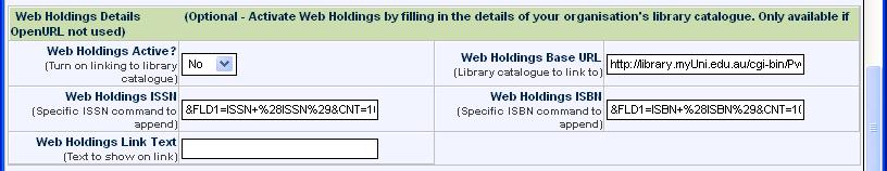 turn on linking to your library catalogue Links to your library cataloguing system Specific ISSN command to append Specific ISBN command to append Text to show on the link, i.e. Check your library catalogue Web Holdings Details Screen Section Please see Setup Up Guide > Web Holdings (page 8) for more information.