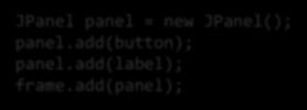 First Create the components JButton button = new JButton("Click me!