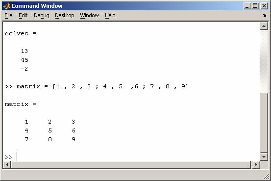MATLAB Matrices A matrix can be created in MATLAB as 2-D form (note