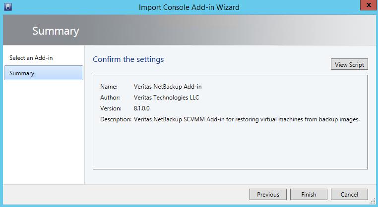 Installing the NetBackup Add-in for SCVMM Installing the NetBackup Add-in for SCVMM 13 13 On the Summary screen, click Finish.
