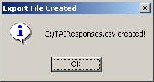 FIGURE 54 - NEW FILE CREATED The TAI Indicator Database will notify you that the new file has been created successfully. The following is a list of the fields exported to C:/TAIResponses.