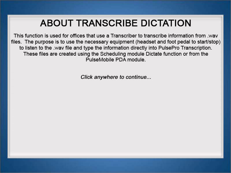 ABOUT TRANSCRIBE DICTATION This function is used for offices that use a Transcriber to transcribe information from.wav files.