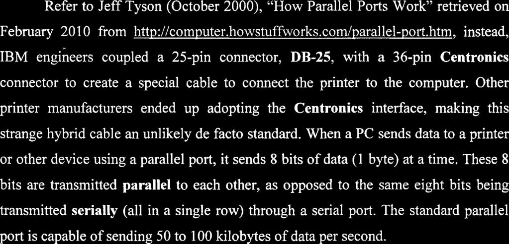 Parallel ports were originally developed by IBM as a way to connect a printer to PC.