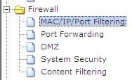 4 Firewall There are five submenus under the Firewall Settings menus: MAC/IP/Port Filtering,