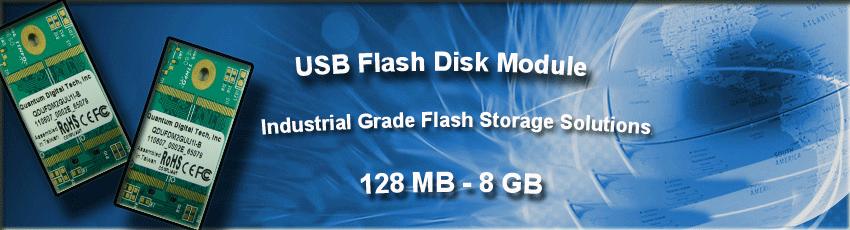 USB Solid State Flash Disk Quantum Digital USB Flash Disk Module General Description and Key Features Quantum Digital s USB Flask Disk Module (UFDM) provides non volatile, solid state storage in a