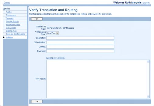 13.15 VERIFY TRANSLATION AND ROUTING Use this item on the Utilities menu page to create Verify Translation and Routing (VTR) requests and run test calls. 13.15.1 RUN TEST CALLS Use the Group Verify Translation and Routing page to create VTR requests and run test calls to gather information about translation, routing, and services for calls.