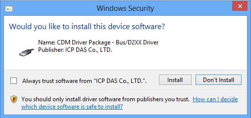 For Windows Vista/7/8 (32-/64-bit) In the Windows Security dialog box, click the Install button to install the Bus/D2XX driver package.