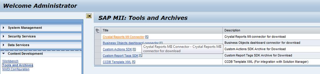 CONFIGURE SAP CRYSTAL REPORTS TO USE CR MII CONNECTOR Step 1. Download CR MII Connector from MII Admin portal: Content Development Tools and Archives.