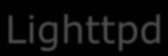 Lighttpd Lightweight HTTP(S) server Single process event driven Early