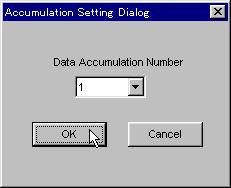 Select the number of times to load the data from the [Data Accumulation Number] list box. 3. To activate the settings, click the OK button. To cancel, click the [Cancel] button.