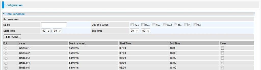 Time Schedule The Time Schedule supports up to 16 time slots which helps you to manage your Internet connection. In each time profile, you may schedule specific day(s) i.e. Monday through Sunday to restrict or allow the use of the Internet by users or applications.