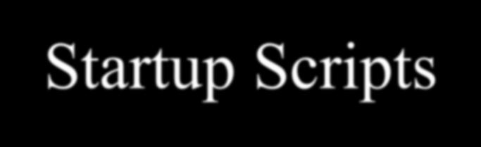 Startup Scripts SystemV-style startup scripts sun, linux /etc/init.d/ /etc/rc.d/rcn.d/ Symbolic link Each script is responsible for one daemon or one aspect of system.
