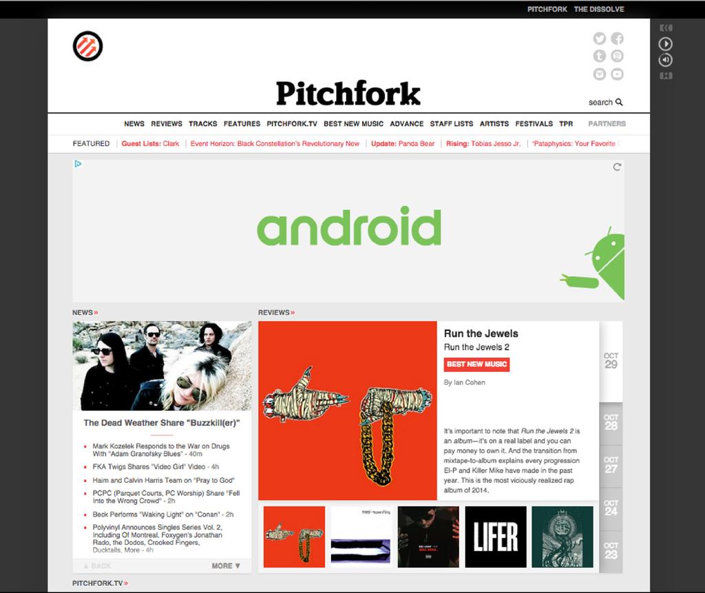 Pitchfork November 3, 2014 8.6 For the current layout of Pitchfork, they have album reviews and their most recent articles on the top of the page.