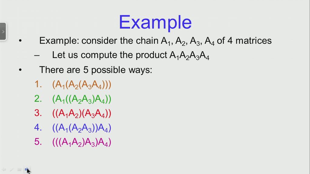 (Refer Slide Time: 01:11). Let us now consider this example, where there are 4 matrices - A 1, A 2, A 3, and A 4; and aim is to compute the product of these 4 matrices.