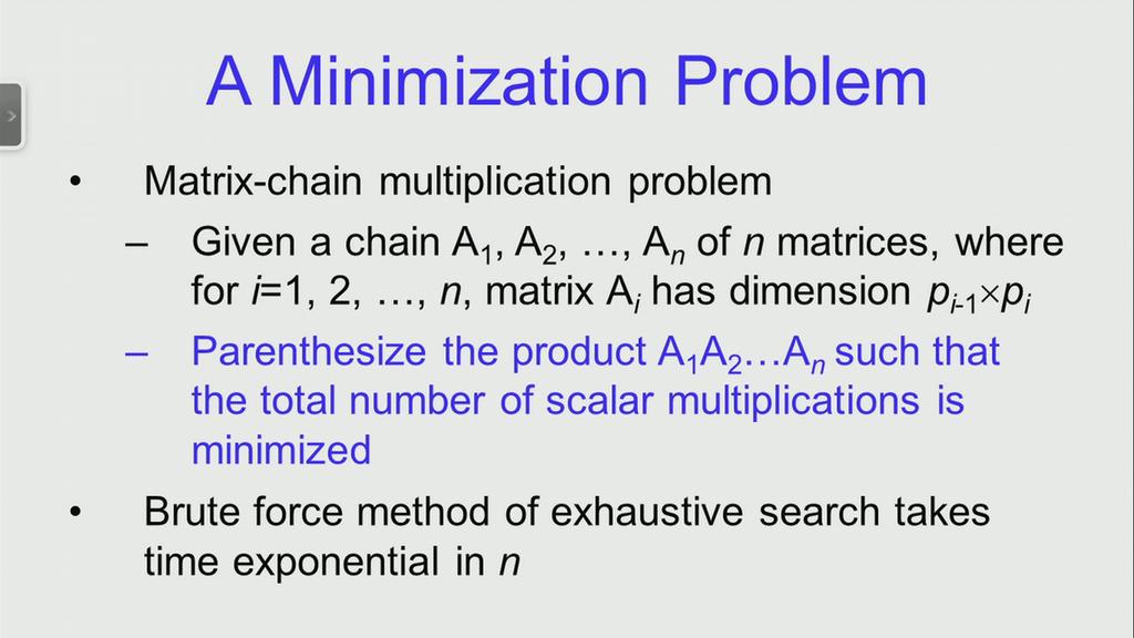 (Refer Slide Time: 06:27) This gives rise to a very interesting minimization problem. This minimization problem is called the matrix chain multiplications problem.