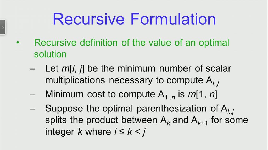 (Refer Slide Time: 10:33) So, we will verify the claim that this problem has optimal sub structure while coming that with a recursive formulation of the optimum values.