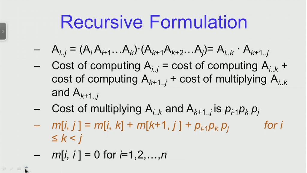 (Refer Slide Time: 12:08) So, recursive formulation uses this parenthesization. The matrix Ai...j is obtain by the parethesization, the matrix Ai.