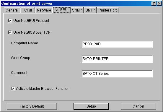 NetBEUI/NetBIOS Configuration SATO Users Manual Tab NetBEUI/ NetBIOS Item Use NetBEUI Protocol Use NetBIOS over TCP/IP Computer Name Work Group Explanation Enable/ Disable NetBEUI protocol operations.