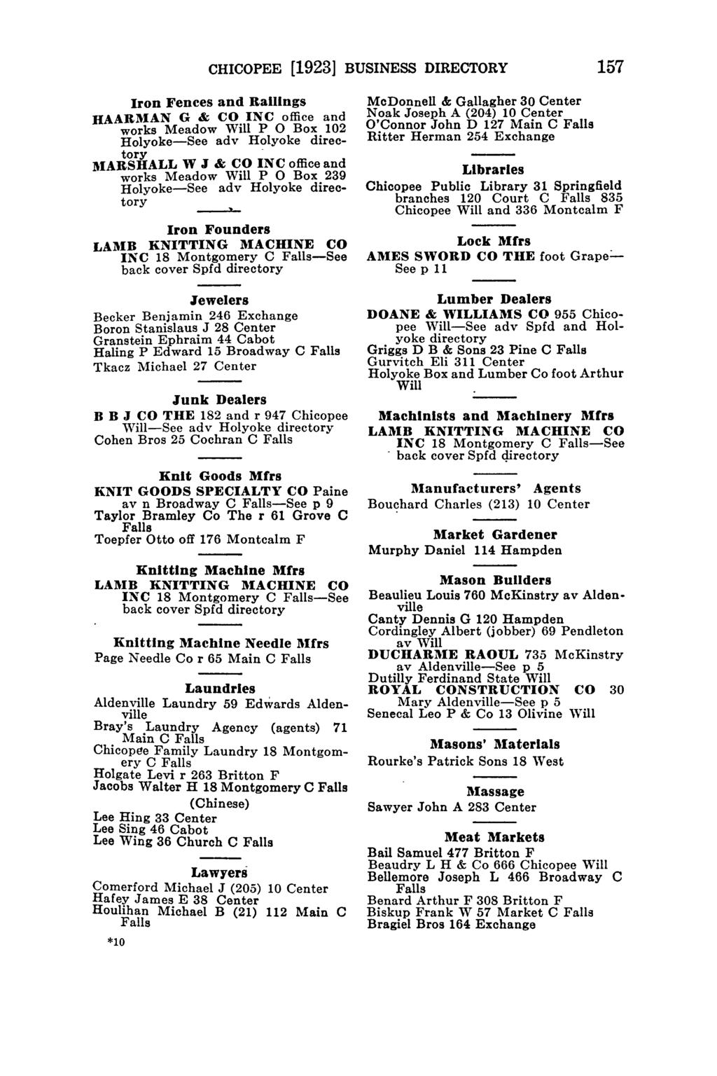 CHICOPEE [1923] BUSINESS DIRECTORY 157 Iron Fences and RalIlngs HAARMAN G & CO INC office and works Meadow POBox 102 Holyoke-See adv Holyoke directory - l\iarshall W J & CO INC office and works