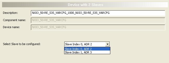 Selection of the Slave device to parameterize in devices containing multiple Slaves is done by the Slave selection combo box appearing in the Devices with x Slaves window, see figure below: Figure 8: