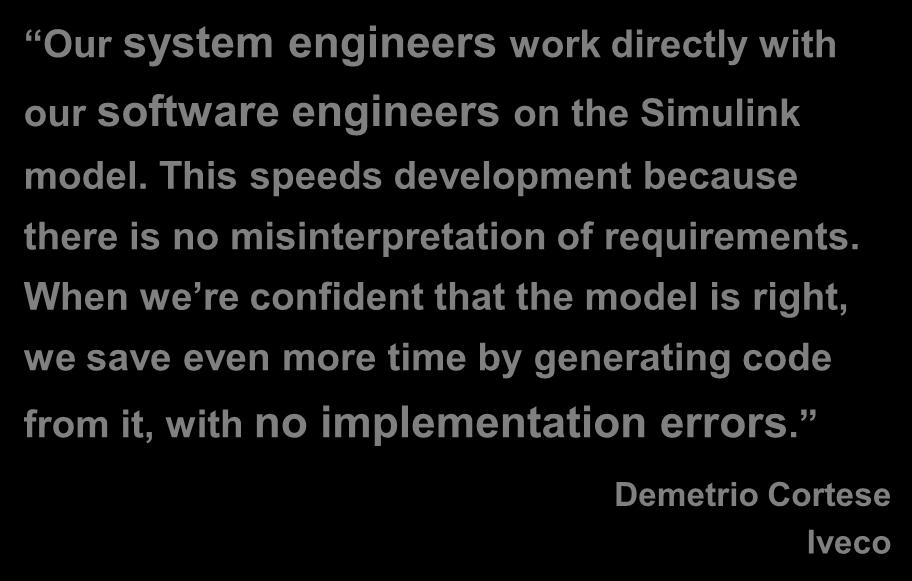 Our system engineers work directly with our software engineers on the Simulink model.